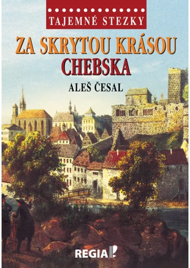 Aleš Česal - Tajemné stezky - Za skrytou krásou Chebs