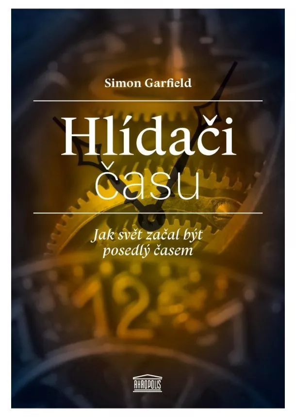 Simon Garfield - Hlídači času - Jak svět začal být posedlý časem