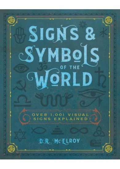 Signs & Symbols of the World : Over 1,001 Visual Signs Explained