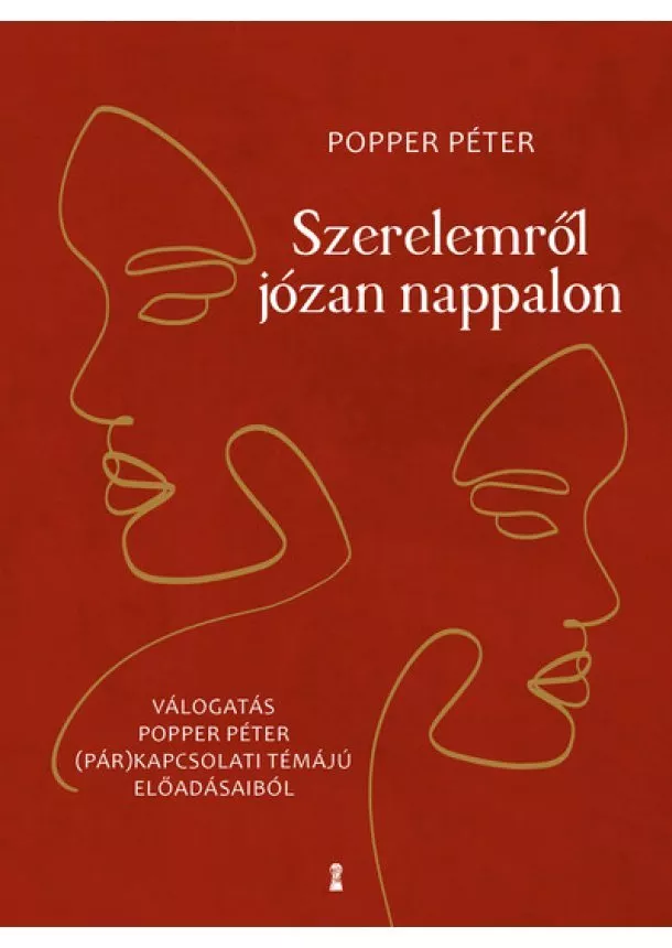 Popper Péter - Szerelemről józan nappalon - Válogatás Popper Péter (pár)kapcsolati témájú előadásaiból