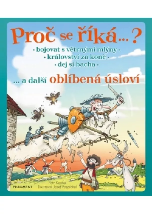 Petr Kostka - Proč se říká … ? Bojovat s větrnými mlýny … a další oblíbená úsloví 