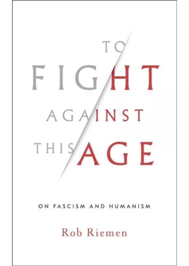 Rob Riemen - To Fight Against This Age