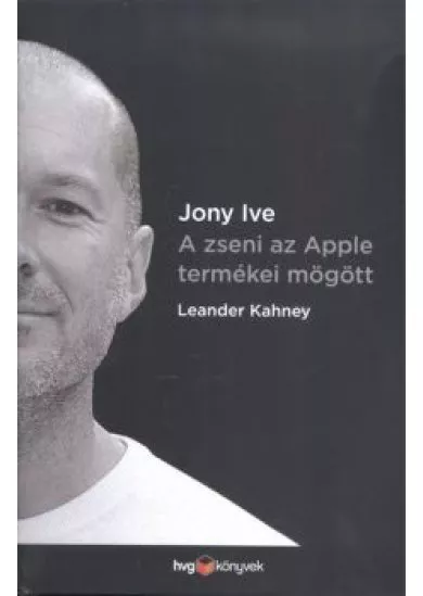 Jony Ive - A zseni az Apple termékei mögött