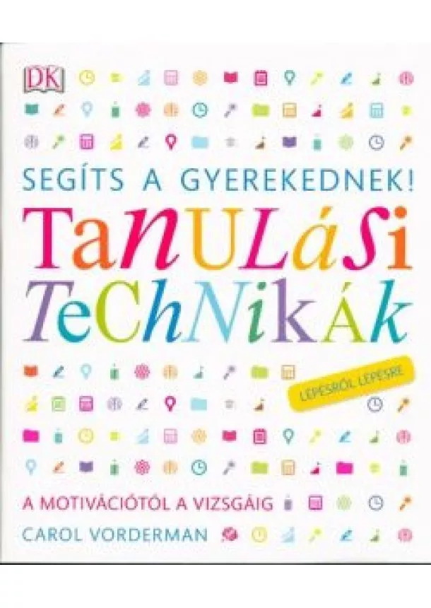 Carol Vorderman - Segíts a gyerekednek! - Tanulási technikák /Lépésről lépésre