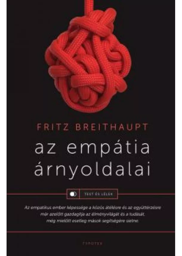 Fritz Breithaupt - Az empátia árnyoldalai - Test és lélek