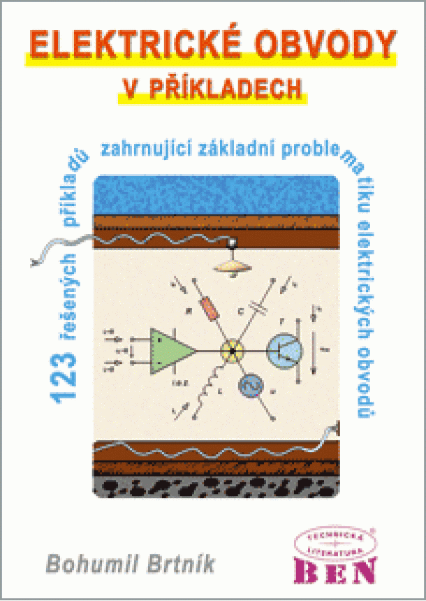 Bohumil Brtník - Elektrické obvody v příkladech - 123 řešených příkladů zahrnující základní problematiku obvodů
