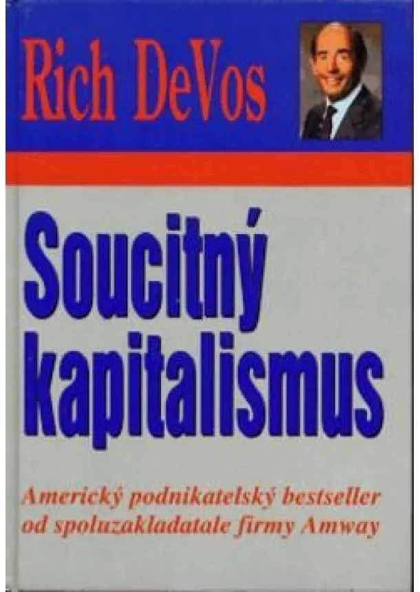 Rich DeVos  - Soucitný kapitalismus - merický podnikatelský bestseller od spoluzakladatele firmy Amway