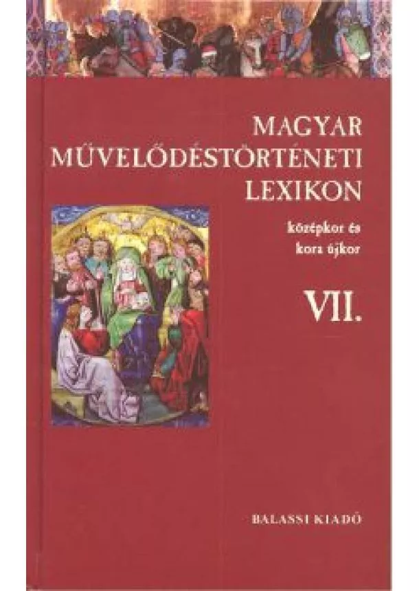 Kőszeghy Péter - MAGYAR MŰVELŐDÉSTÖRTÉNETI LEXIKON VII. /KÖZÉPKOR ÉS ÚJKOR