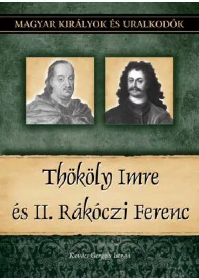 Thököly Imre és II. Rákóczi Ferenc  - Magyar királyok és uralkodók 23. kötet