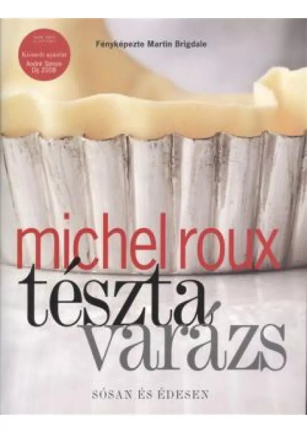 Michel Roux - Tészta varázs /sósan és édesen