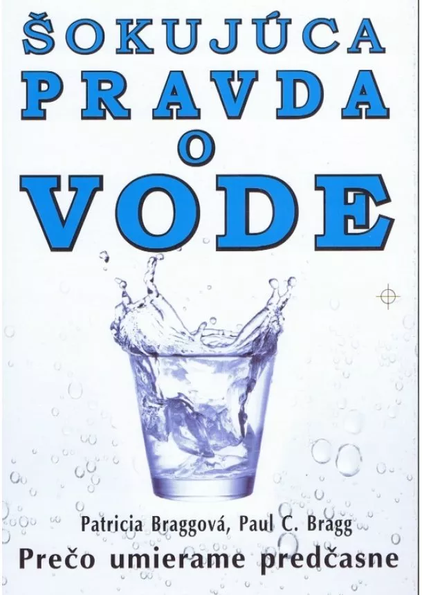 Patricia Bragg, Paul C. Bragg - Šokujúca pravda o vodě - Prečo umierame predčasne