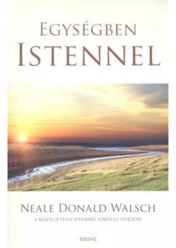 NEALE DONALD WALSCH - EGYSÉGBEN ISTENNEL