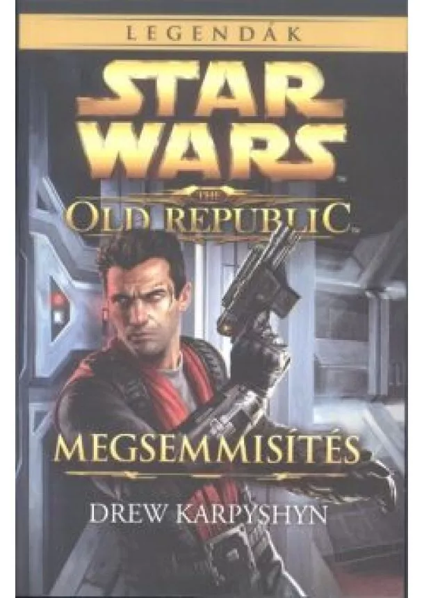 Drew Karpyshyn - Star Wars - The Old Republic: Megsemmisítés /Legendák