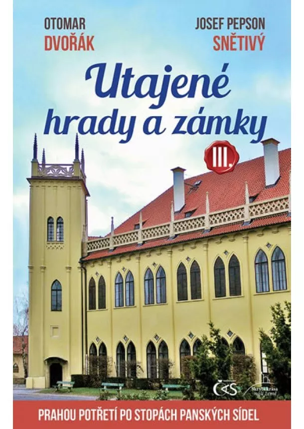 Otomar Dvořák, Josef Pepson Snětivý - Utajené hrady a zámky III. aneb Prahou p