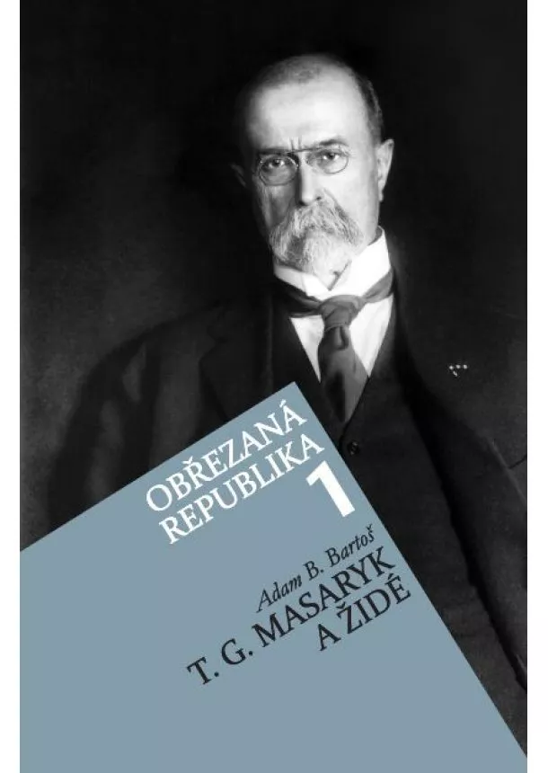 Adam B. Bartoš - Obřezaná republika 1 - T. G. Masaryk a židé