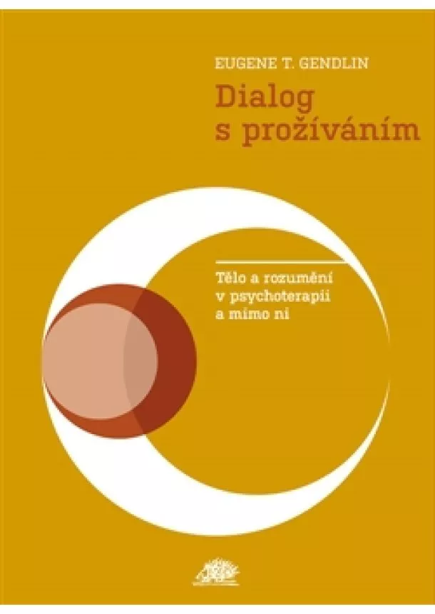 Eugen T. Gendlin - Dialog s prožíváním - Tělo a rozumění v psychoterapii a mimo ni