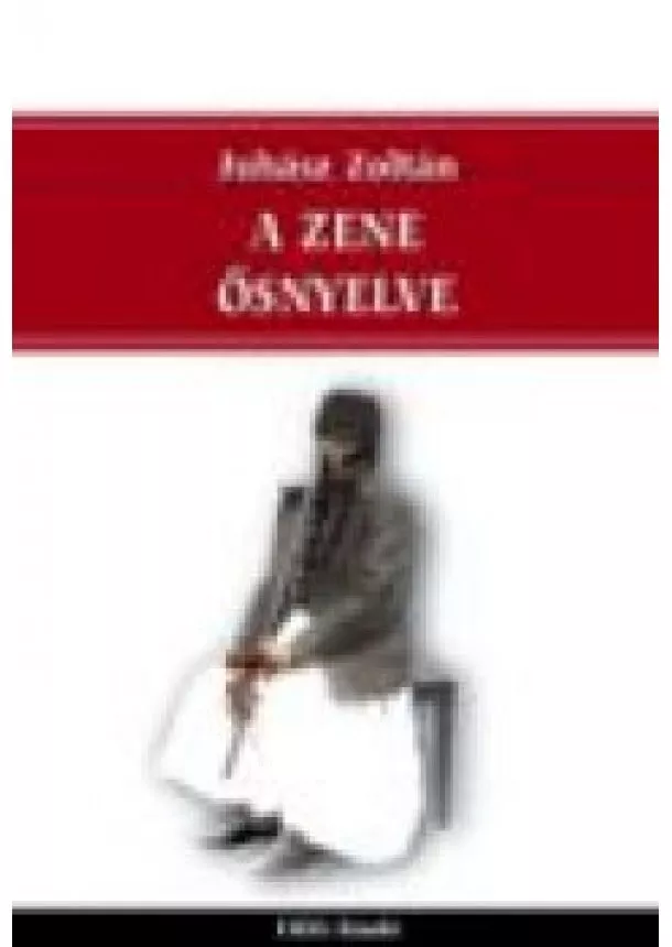 JUHÁSZ ZOLTÁN - A ZENE ŐSNYELVE