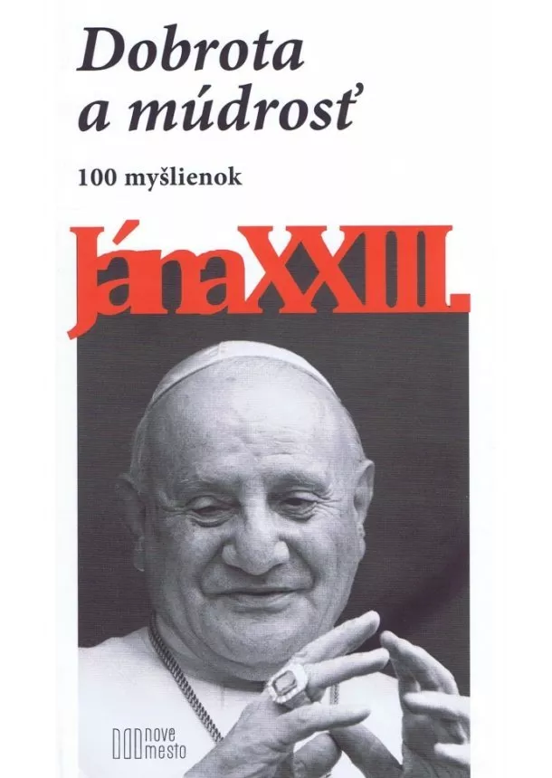 Ján XXIII. - Dobrota a múdrosť - 100 myšlienok Jána XXIII.-2.vyd.