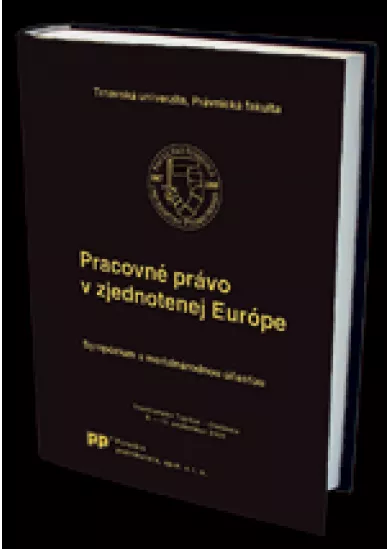 Pracovné právo v zjednotenej Európe - Sympózium s medzinárodnou účasťou