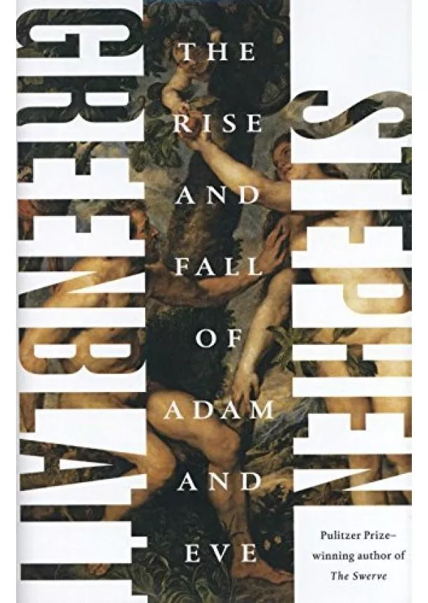 Stephen Greenblatt - The Rise and Fall of Adam and Eve