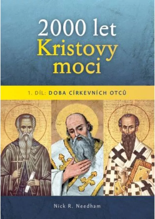 Nick R. Needham - 2000 let Kristovy moci 1. díl - Doba církevních otců