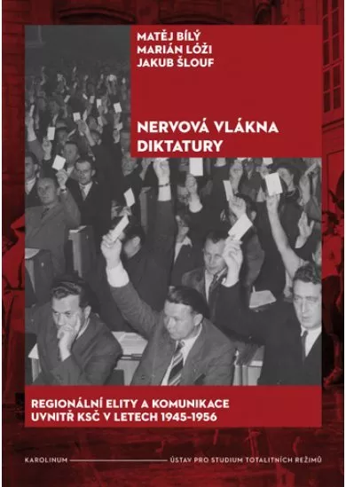 Nervová vlákna diktatury - Regionální elity a komunikace uvnitř KSČ v letech 1945-1956