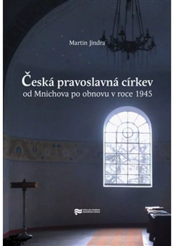 Martin Jindra - Česká pravoslavná církev od Mnichova po obnovu v roce 1945