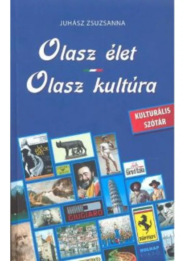 Juhász Zsuzsanna - OLASZ ÉLET-OLASZ KULTÚRA /KULTURÁLIS SZÓTÁR