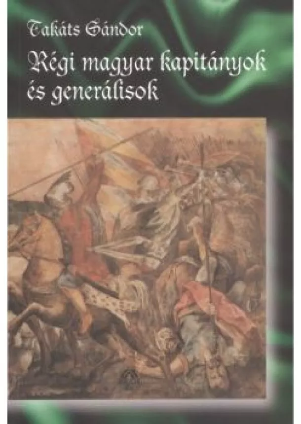 Takáts Sándor - RÉGI MAGYAR KAPITÁNYOK ÉS GENERÁLISOK