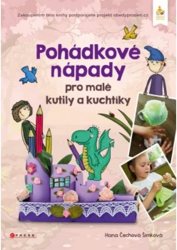 Hana Čechová Šimková - Pohádkové nápady pro malé kutily a kuchtíky