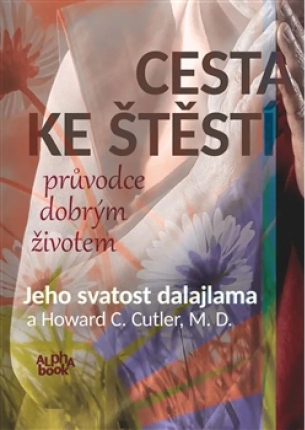 Jeho svatost Dalajlama, Howard C. Cutler - Cesta ke štěstí - průvodce dobrým životem