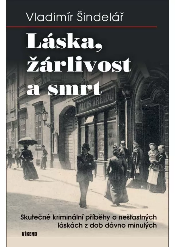 Láska, žárlivost a smrt - Skutečné kriminální příběhy o nešťastných láskách z dob dávno minulých