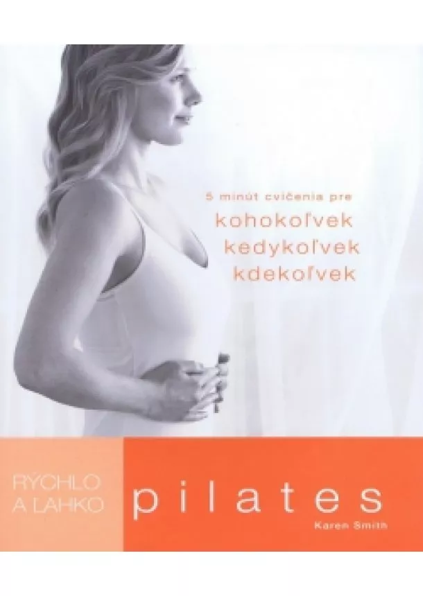 Karen Smith - Rýchlo a ľahko: Pilates