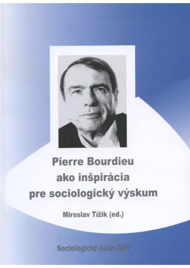 Miroslav Tížik - Pierre Bourdieu ako inšpirácia pre sociologický výskum