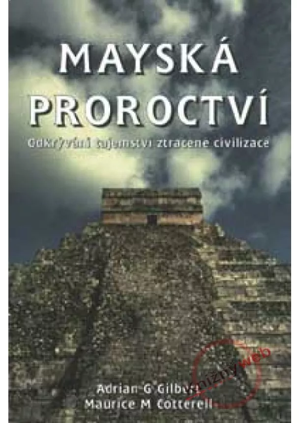 Adrian G. Gilbert, Maurice M. Cotterell  - Mayská proroctví