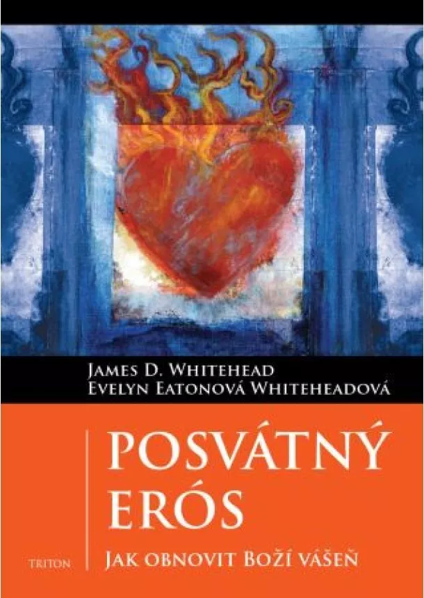 James D. Whitehead, Evelyn Whiteheadová Eatonová - Posvátný Erós - Jak obnovit Boží vášeň