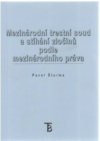 Mezinárodní trestní soud a stíháni zločinů podle mezinárodního práva