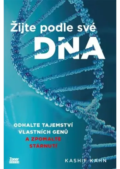 Žijte podle své DNA - Odhalte tajemství vlastních genů a zpomalte stárnutí