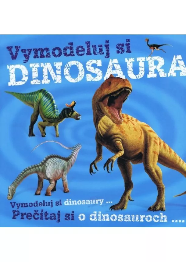 autor neuvedený - Vymodeluj si Dinosaura