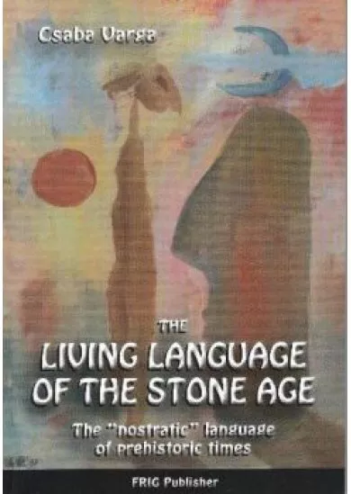 THE LIVING LANGUAGE OF THE STONE AGE