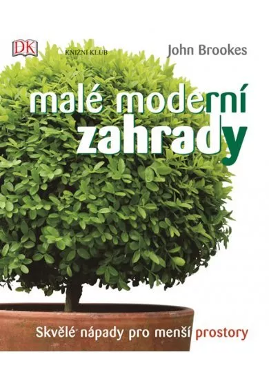 Malé moderní zahrady - Skvělé nápady pro menší prostory - 2.vydání