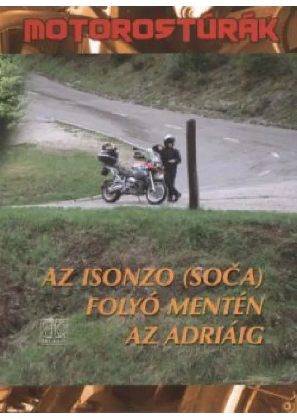 Boda László - AZ ISONZO (SOCA) FOLYÓ MENTÉN AZ ADRIÁIG /MOTOROSTÚRÁK