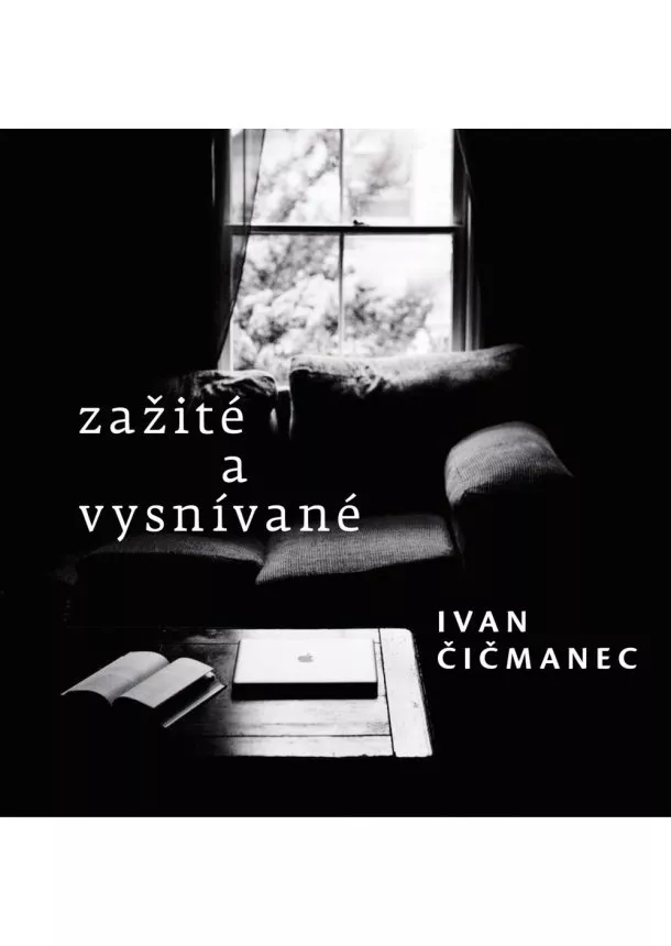 Ivan Čičmanec - Zažité a vysnívané