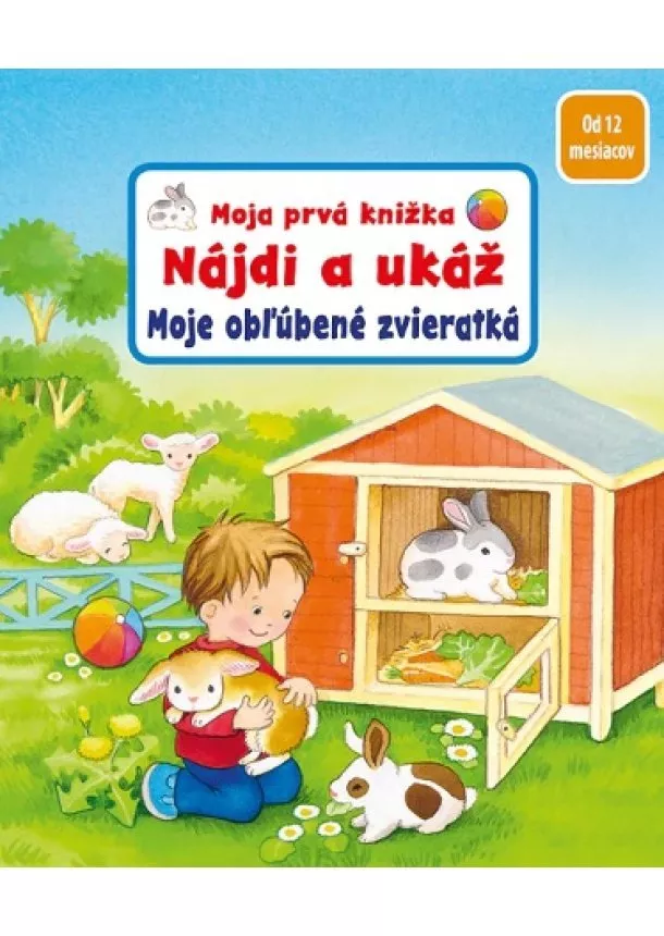 Sandra Grimmová - Moja prvá knižka - Nájdi a ukáž - Moje obľúbené zvieratká - od 12 mesiacov