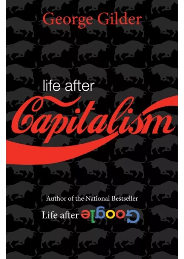 George Gilder - Life after Capitalism