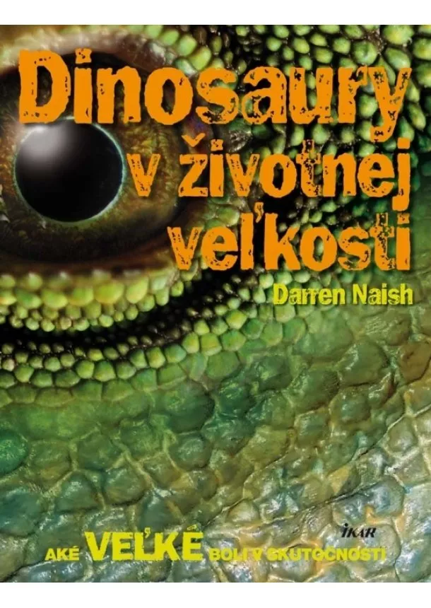 Darren Naish - Dinosaury v životnej veľkosti