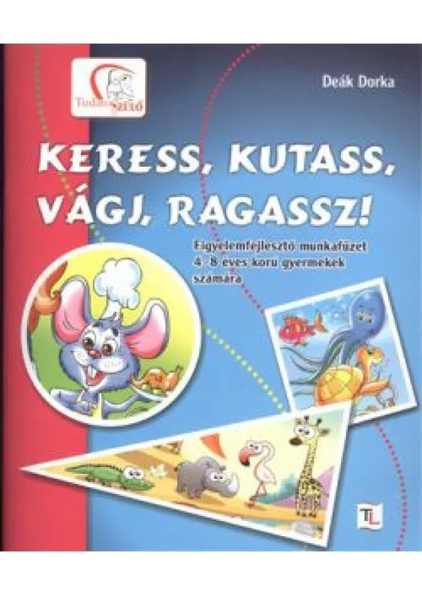 Deák Dorka - KERESS, KUTASS, VÁGJ, RAGASSZ! /FIGYELEMFEJLESZTŐ MUNKAFÜZET + AJÁNDÉK MAGAZIN