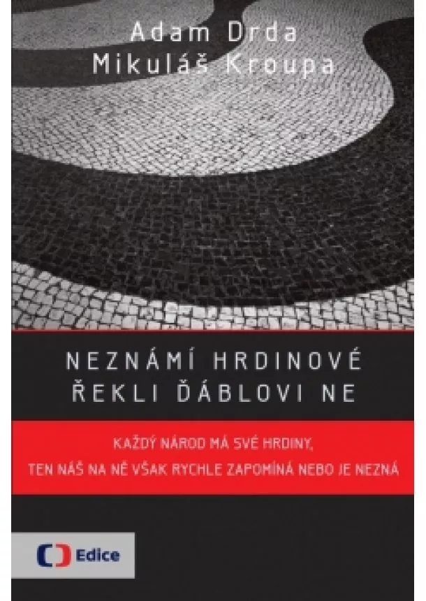 Adam Drda, Mikuláš Kroupa - Neznámí hrdinové - řekli ďáblovi ne