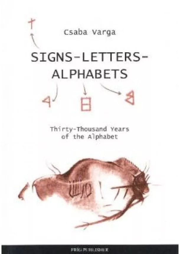 Varga Csaba - SIGN - LETTERS - ALPHABETS /THIRTY-THOUSAND YEARS OF THE ALPHABET