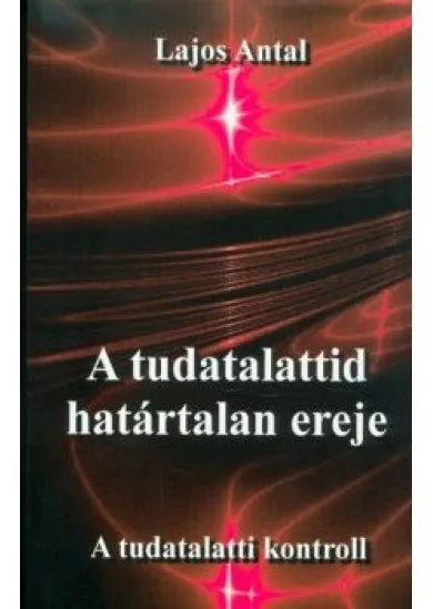 A tudatalattid határtalan ereje - A tudattalatti kontroll